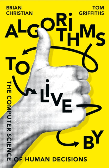 Algorithms to Live By : The Computer Science of Human Decisions-9780007547999