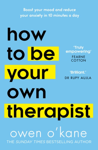 How to Be Your Own Therapist : Boost Your Mood and Reduce Your Anxiety in 10 Minutes a Day-9780008378271