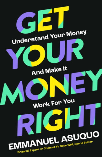 Get Your Money Right : Understand Your Money and Make it Work for You-9780008584368