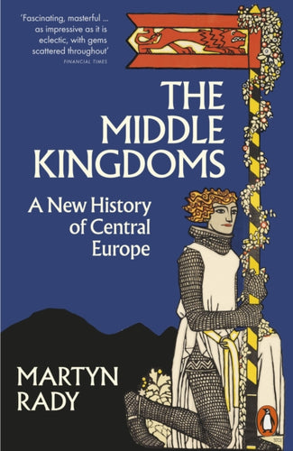 The Middle Kingdoms : A New History of Central Europe-9780141996271
