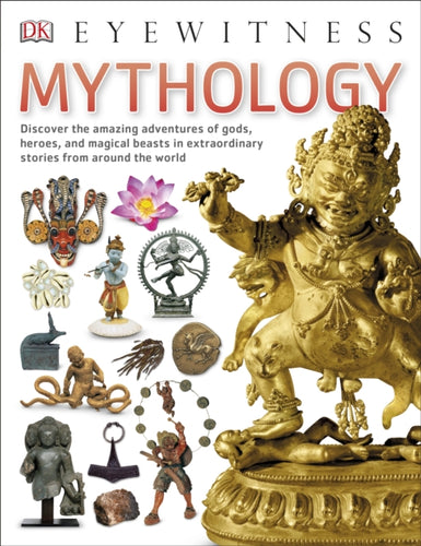 Mythology : Discover the amazing adventures of gods, heroes, and magical beasts in extraordinary stories from around the world-9780241297186