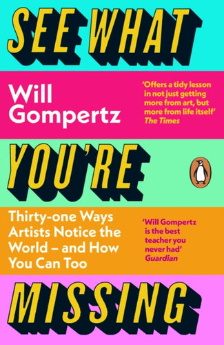 See What You're Missing : 31 Ways Artists Notice the World – and How You Can Too-9780241315484