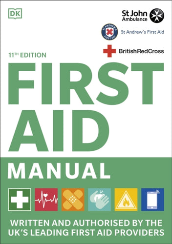 First Aid Manual 11th Edition : Written and Authorised by the UK's Leading First Aid Providers-9780241446300