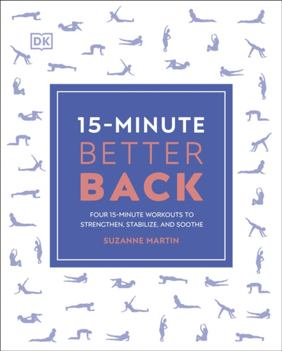15-Minute Better Back : Four 15-Minute Workouts to Strengthen, Stabilize, and Soothe-9780241531495