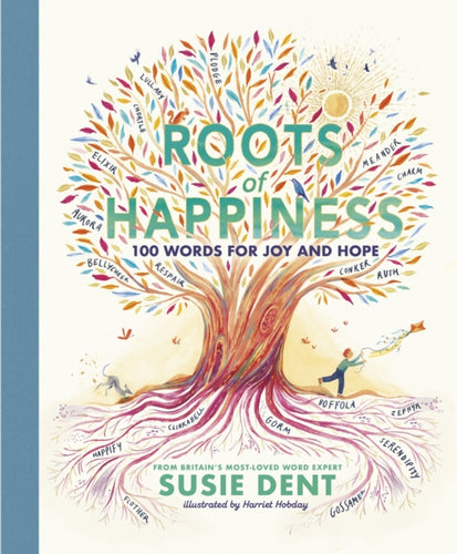 Roots of Happiness : 100 Words for Joy and Hope from Britain’s Most-Loved Word Expert-9780241573198