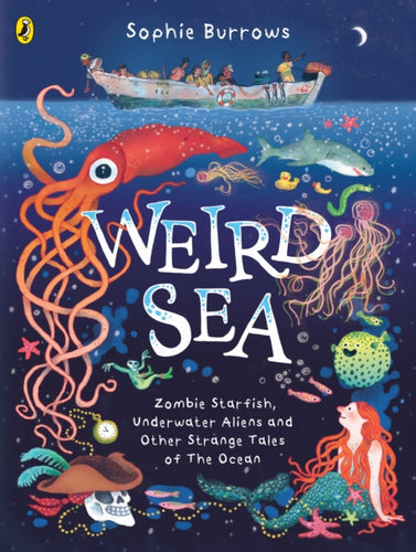 Weird Sea : Zombie Starfish, Underwater Aliens and Other Strange Tales of the Ocean-9780241597965