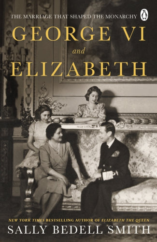 George VI and Elizabeth : The Marriage That Shaped the Monarchy-9780241638248