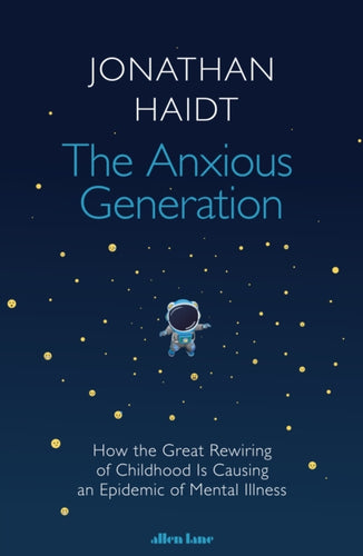 The Anxious Generation : How the Great Rewiring of Childhood Is Causing an Epidemic of Mental Illness-9780241647660