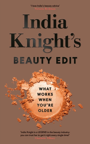 India Knight's Beauty Edit : What Works When You're Older-9780241672556