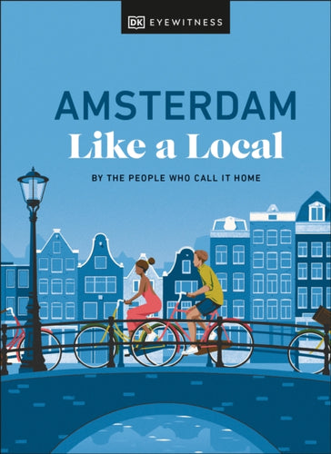 Amsterdam Like a Local : By the People Who Call It Home-9780241680162