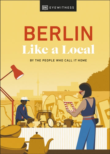 Berlin Like a Local : By the People Who Call It Home-9780241680179