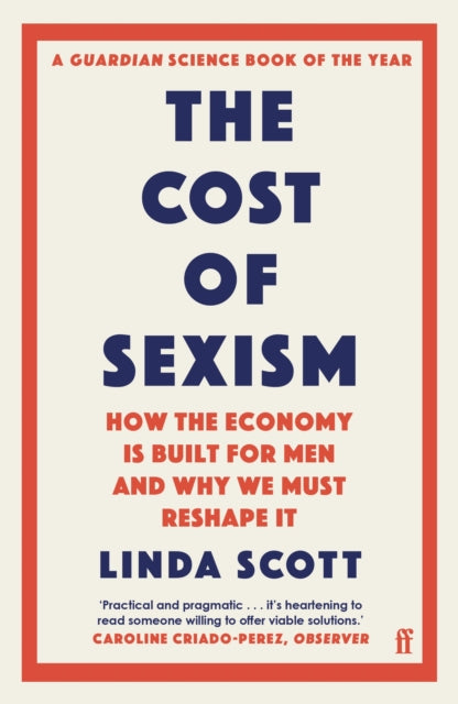 The Cost of Sexism : How the Economy is Built for Men and Why We Must Reshape It | A GUARDIAN SCIENCE BOOK OF THE YEAR-9780571374595