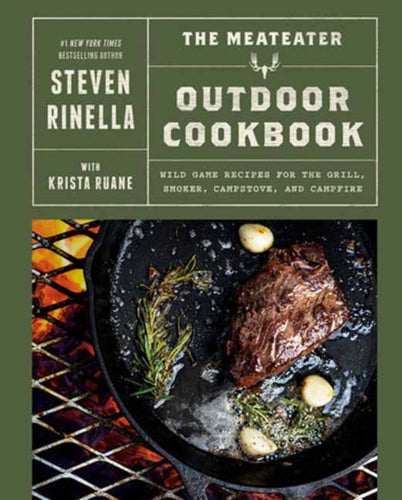 The MeatEater Outdoor Cookbook : Wild Game Recipes for the Grill, Smoker, Campstove, and Campfire-9780593449035