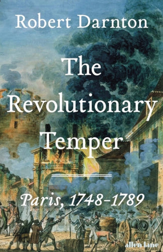 The Revolutionary Temper : Paris, 1748–1789-9780713996562