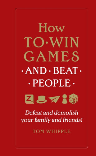 How to win games and beat people : Defeat and demolish your family and friends!-9780753556856