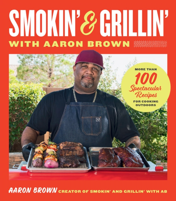 Smokin' and Grillin' with Aaron Brown : More Than 100 Spectacular Recipes for Cooking Outdoors-9780760389188