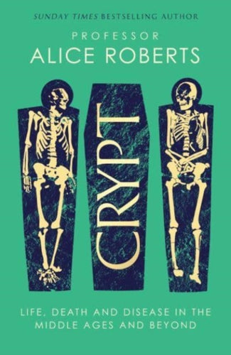 Crypt : Life, Death and Disease in the Middle Ages and Beyond-9781398519237