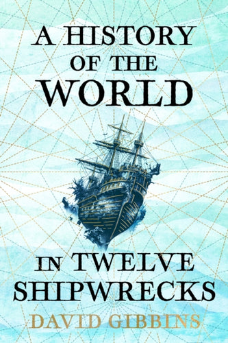 A History of the World in Twelve Shipwrecks-9781399603485