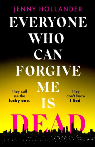 Everyone Who Can Forgive Me is Dead : The most gripping and unputdownable thriller of 2024-9781408719572