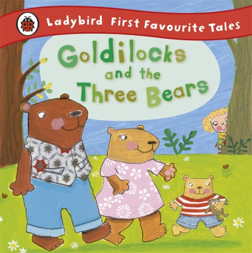 Goldilocks and the Three Bears: Ladybird First Favourite Tales-9781409306290