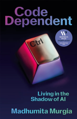 Code Dependent : Living in the Shadow of AI-9781529097306