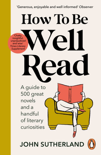 How to be Well Read : A guide to 500 great novels and a handful of literary curiosities-9781529157291