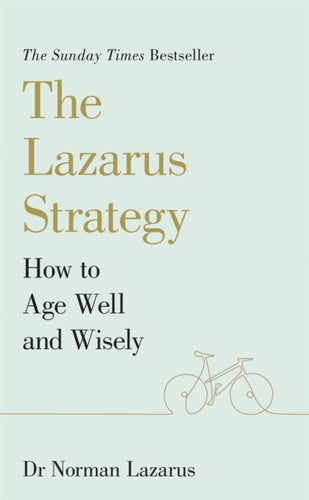 The Lazarus Strategy : How to Age Well and Wisely-9781529376692