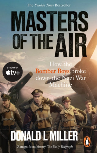 Masters of the Air : How The Bomber Boys Broke Down the Nazi War Machine-9781529918571