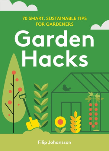 Garden Hacks : 70 smart, sustainable tips for gardeners-9781761500152