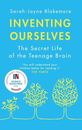 Inventing Ourselves : The Secret Life of the Teenage Brain-9781784161347
