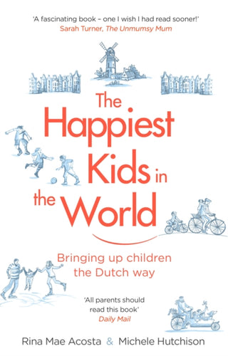 The Happiest Kids in the World : Bringing up Children the Dutch Way-9781784161545