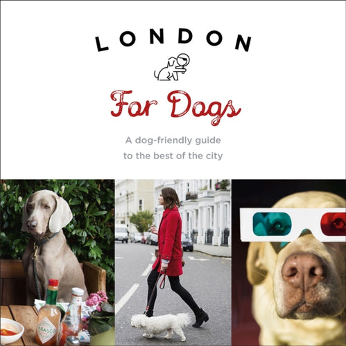 London For Dogs : A dog-friendly guide to the best of the city-9781785035111
