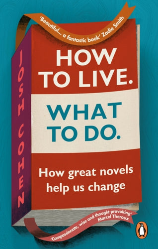 How to Live. What To Do. : How great novels help us change-9781785039805