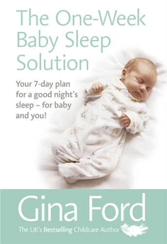 The One-Week Baby Sleep Solution : Your 7 day plan for a good night's sleep - for baby and you!-9781785040764