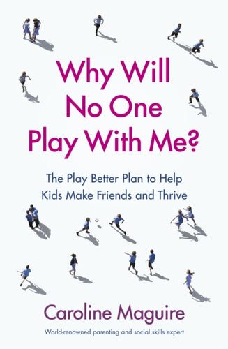 Why Will No One Play With Me? : The Play Better Plan to Help Kids Make Friends and Thrive-9781785042232