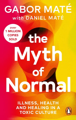 The Myth of Normal : Illness, health & healing in a toxic culture-9781785042737