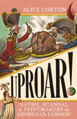 UPROAR! : Satire, Scandal and Printmakers in Georgian London-9781785789557