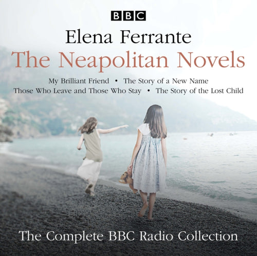 The Neapolitan Novels: My Brilliant Friend, The Story of a New Name, Those Who Leave and Those Who Stay & The Story of the Lost Child : The BBC Radio 4 dramatisations-9781787535169