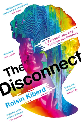 The Disconnect : A Personal Journey Through the Internet-9781788165785