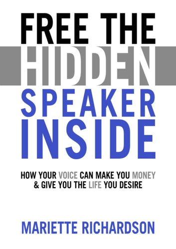 Free The Hidden Speaker Inside : How Your Voice Can Make You Money and Give You the Life You Desire-9781838091828
