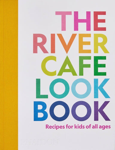 The River Cafe Look Book : Recipes for Kids of all Ages-9781838664459