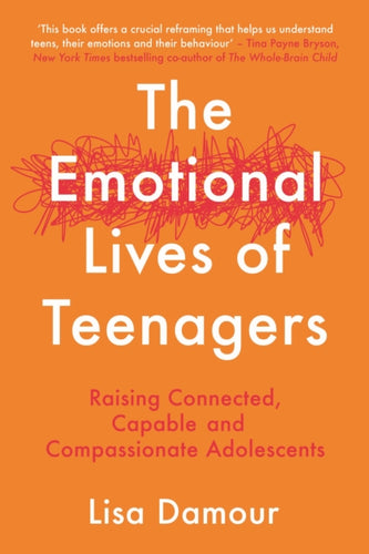 The Emotional Lives of Teenagers : Raising Connected, Capable and Compassionate Adolescents-9781838956967