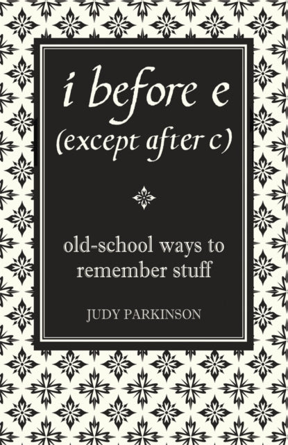 I Before E (Except After C) : Old-School Ways to Remember Stuff-9781843172499