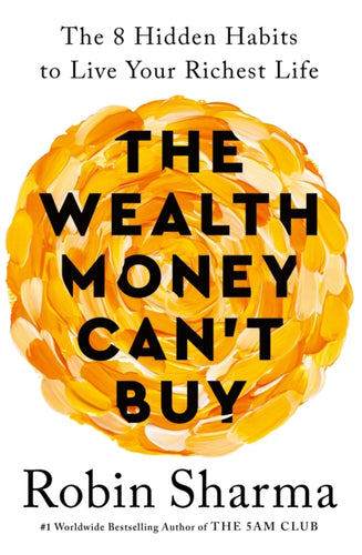 The Wealth Money Can't Buy : The 8 Hidden Habits to Live Your Richest Life-9781846048296