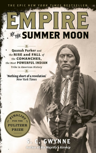 Empire of the Summer Moon : Quanah Parker and the Rise and Fall of the Comanches, the Most Powerful Indian Tribe in American History-9781849017039