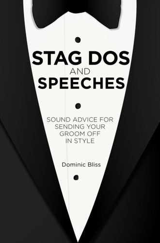 Stag Dos and Speeches : Sound Advice for Sending Your Groom off in Style-9781909313002