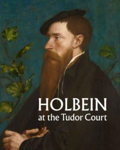 Holbein at the Tudor Court-9781909741874