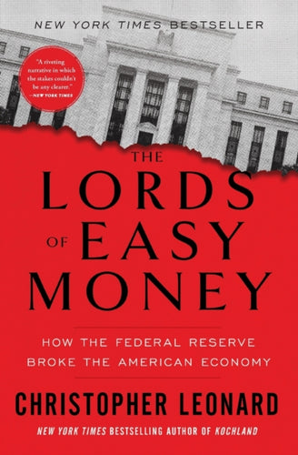 The Lords of Easy Money : How the Federal Reserve Broke the American Economy-9781982166649