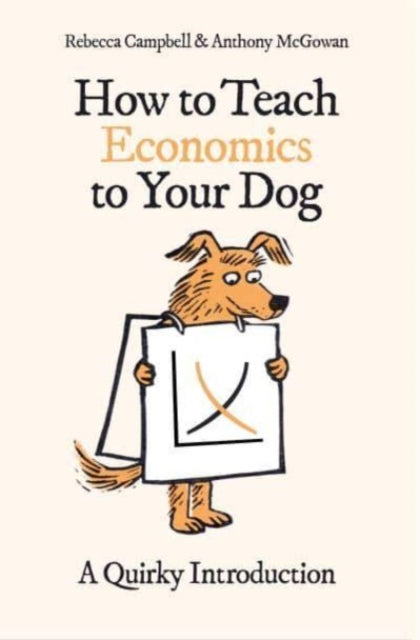 How to Teach Economics to Your Dog : A Quirky Introduction-9780861546183