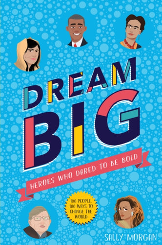 Dream Big! Heroes Who Dared to Be Bold (100 people - 100 ways to change the world)-9781407189031